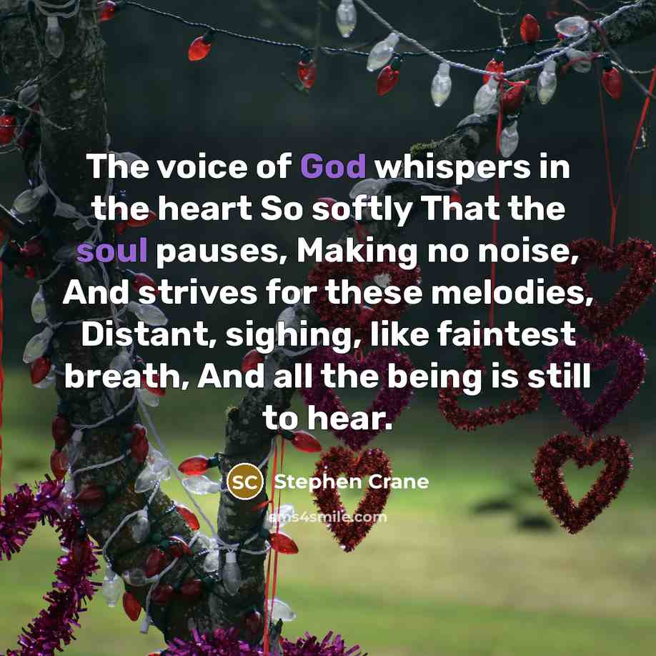 “The voice of God whispers in the heart So softly…” quote by Stephen Crane