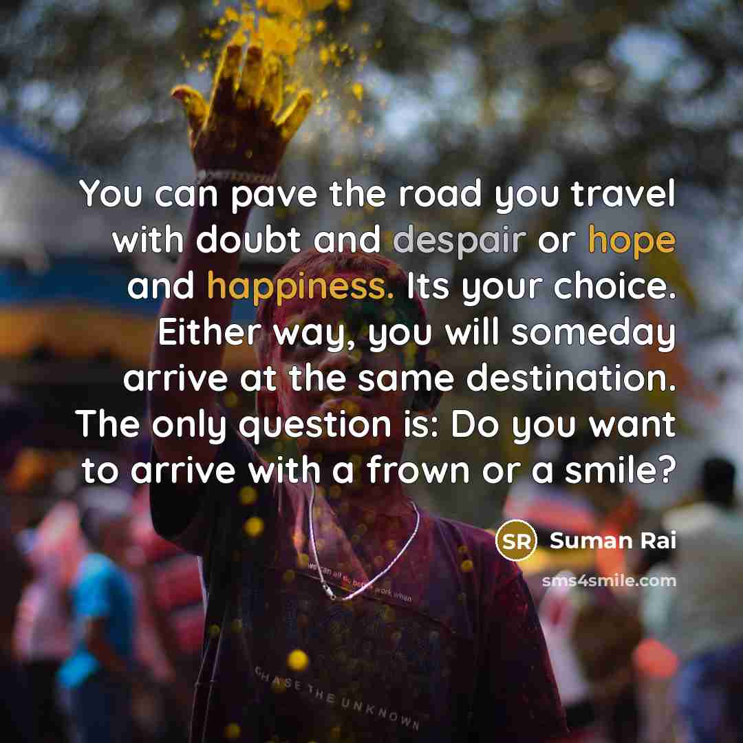 “You can pave the road you travel with doubt and…” quote by Suman Rai