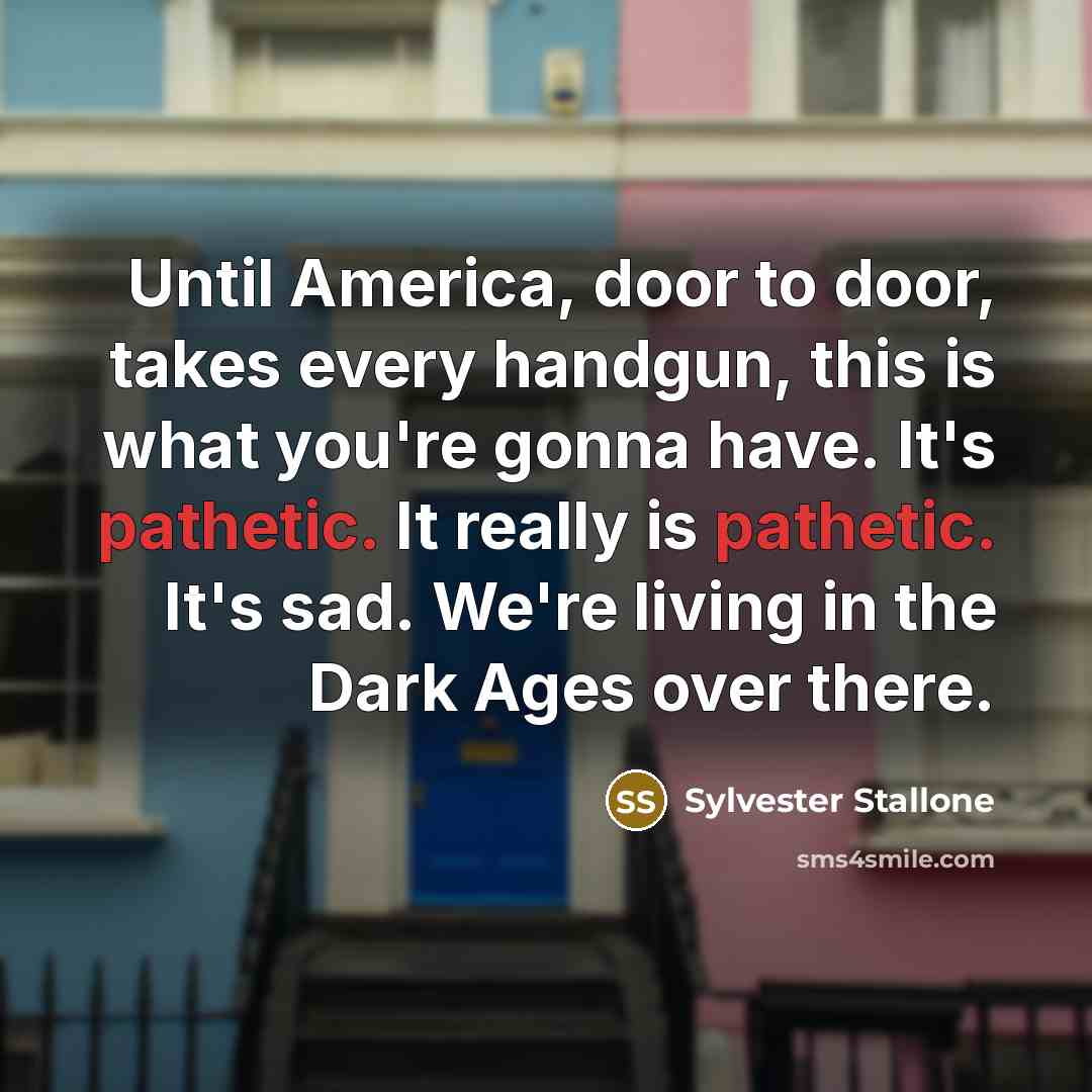 “Until America, door to door, takes every handgun, this is…” quote by Sylvester Stallone