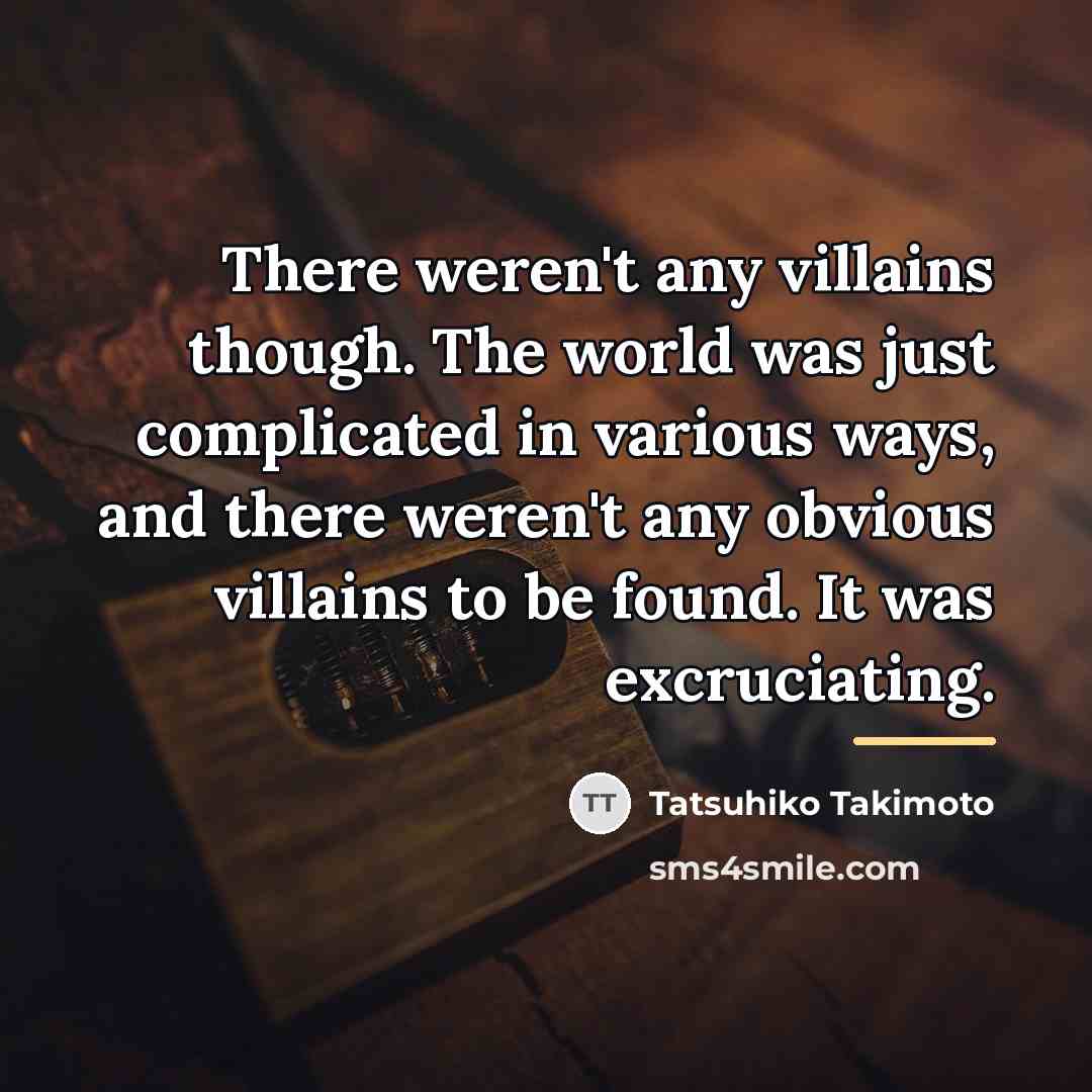 “There weren't any villains though. The world was just complicated…” quote by Tatsuhiko Takimoto