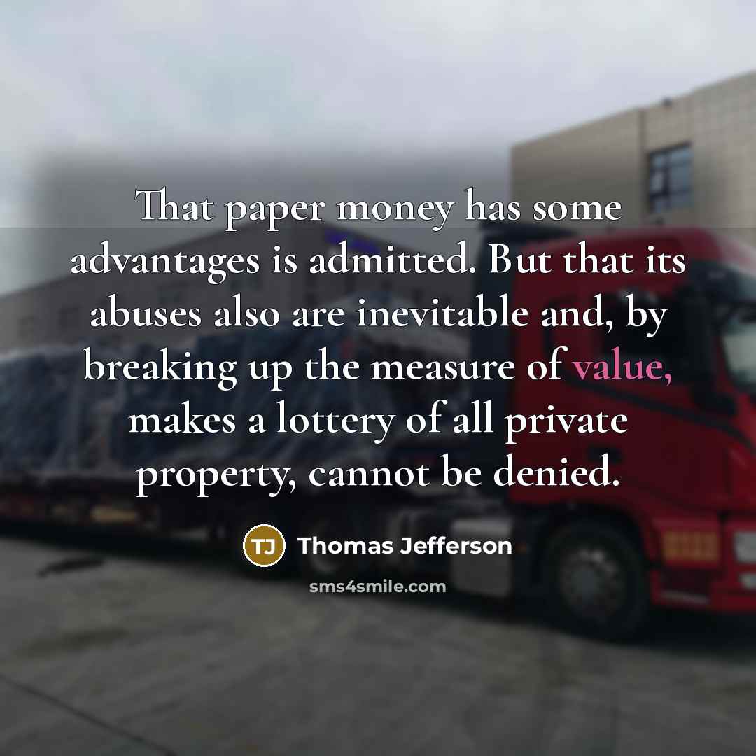 “That paper money has some advantages is admitted. But that…” quote by Thomas Jefferson