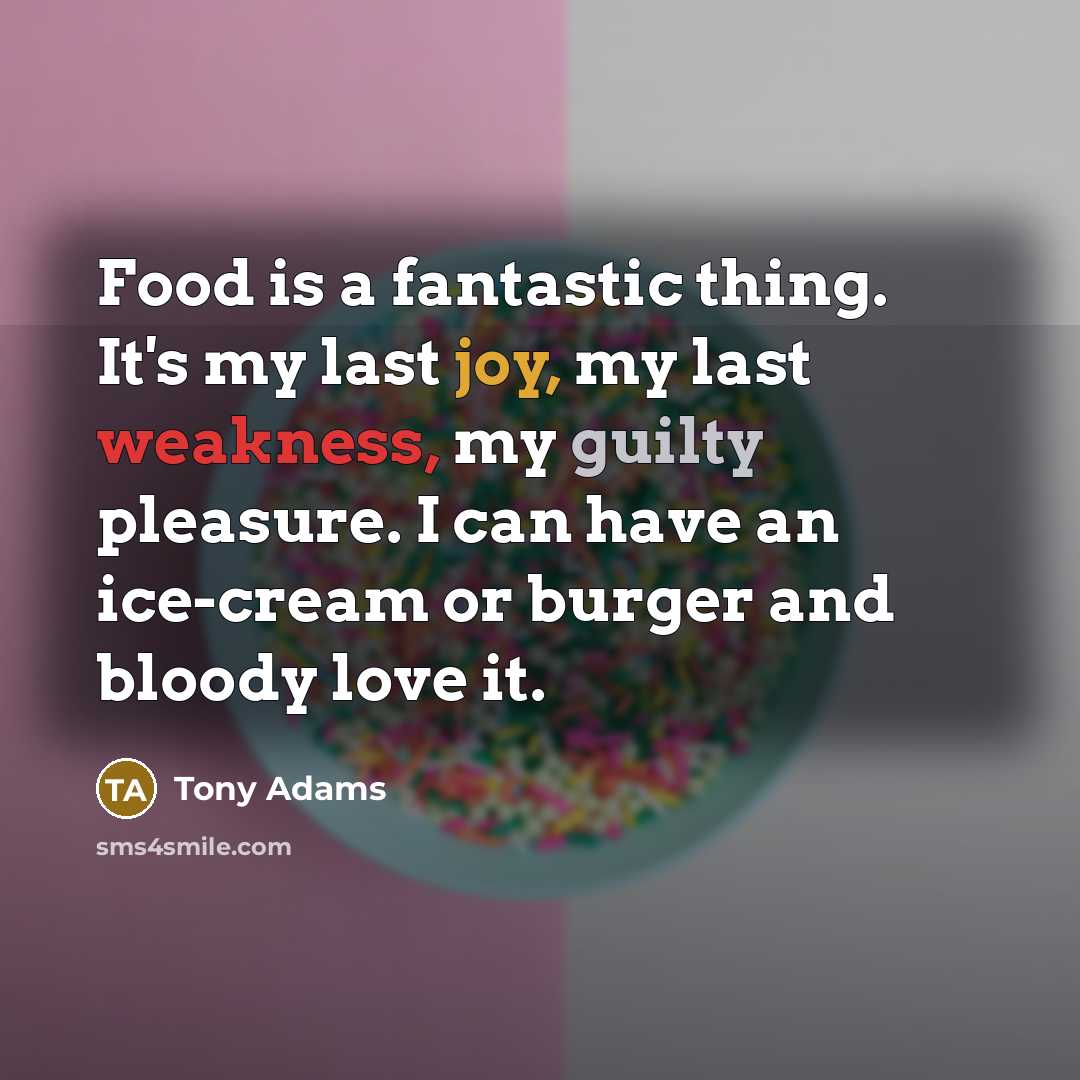 “Food is a fantastic thing. It's my last joy, my…” quote by Tony Adams