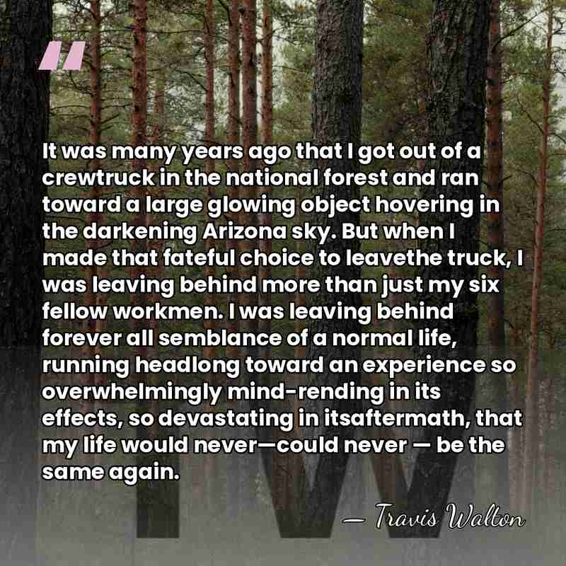 It was many years ago that I got out of a crewtruck&hellip; - Travis Walton