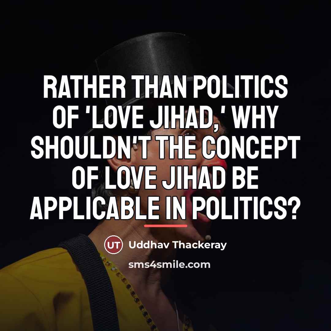 “Rather than politics of 'love jihad,' why shouldn't the concept…” quote by Uddhav Thackeray