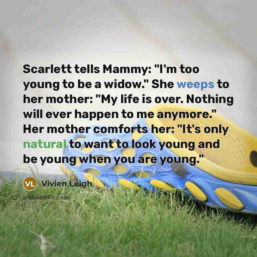 “Scarlett tells Mammy: "I'm too young to be a widow."…” quote by Vivien Leigh