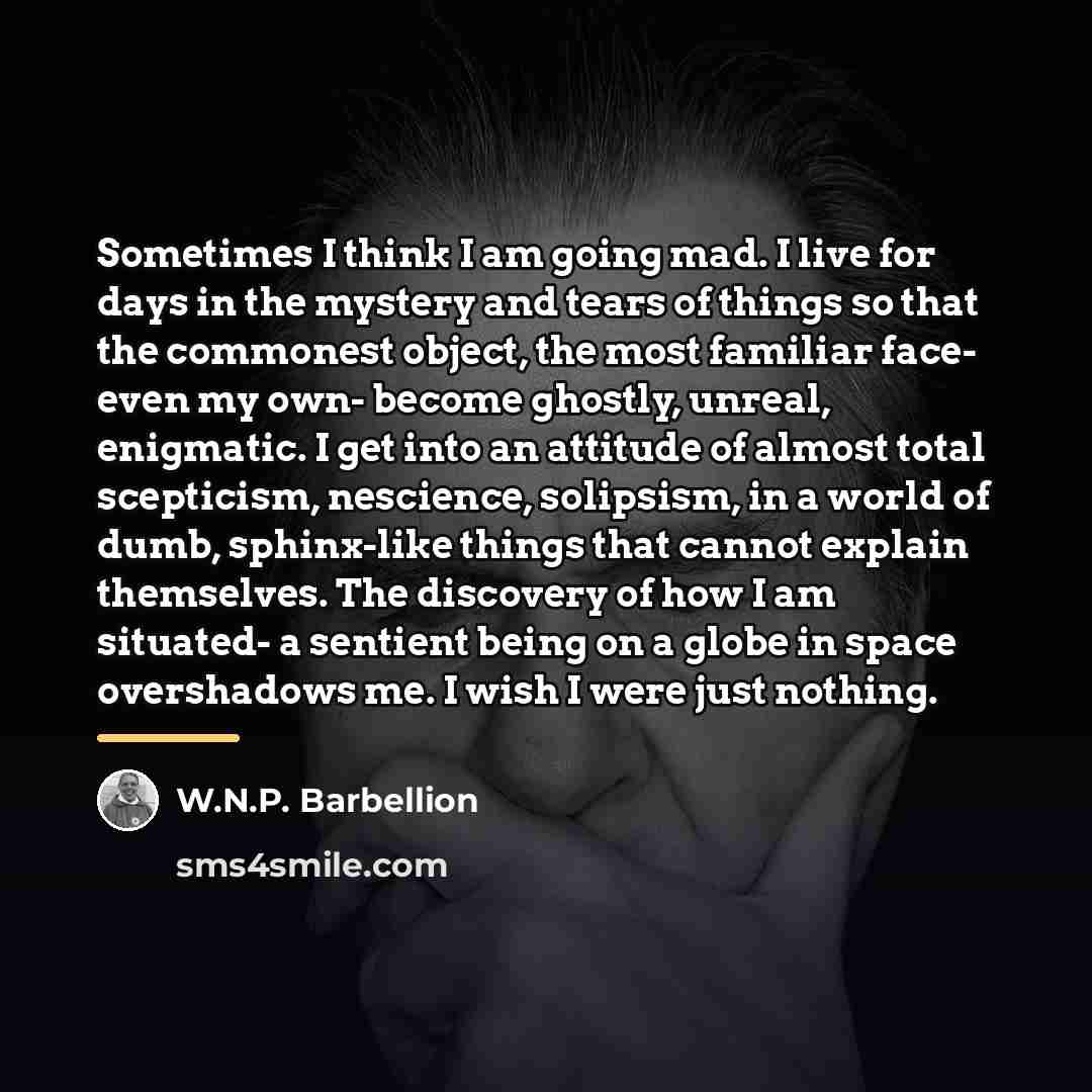 “Sometimes I think I am going mad. I live for…” quote by W.N.P. Barbellion