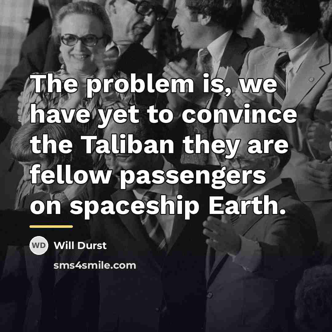 “The problem is, we have yet to convince the Taliban…” quote by Will Durst