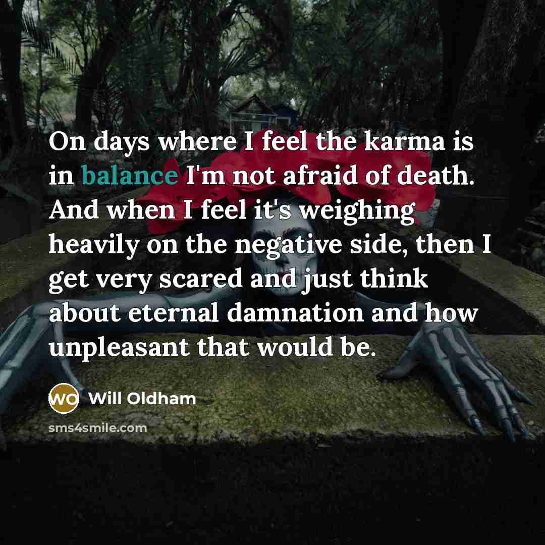 “On days where I feel the karma is in balance…” quote by Will Oldham