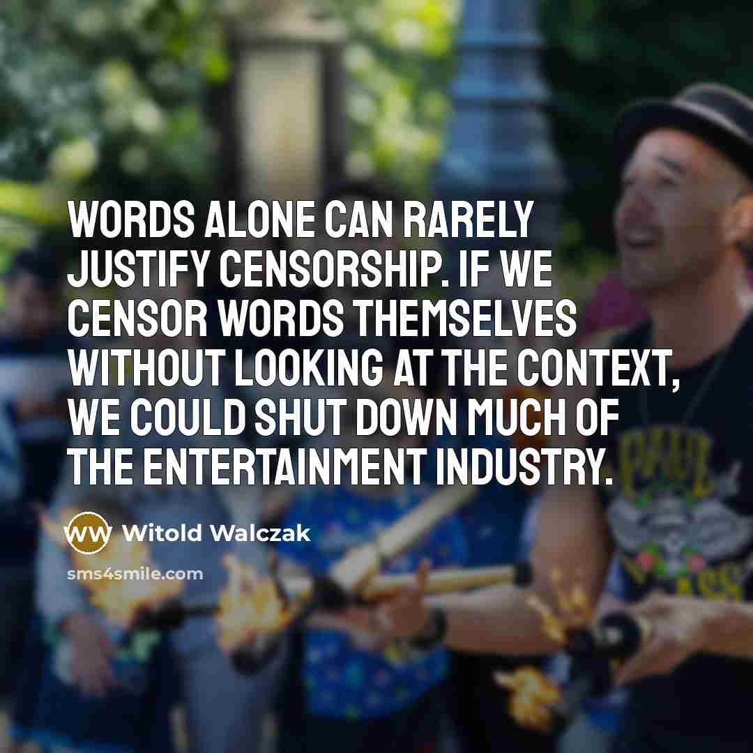 “Words alone can rarely justify censorship. If we censor words…” quote by Witold Walczak