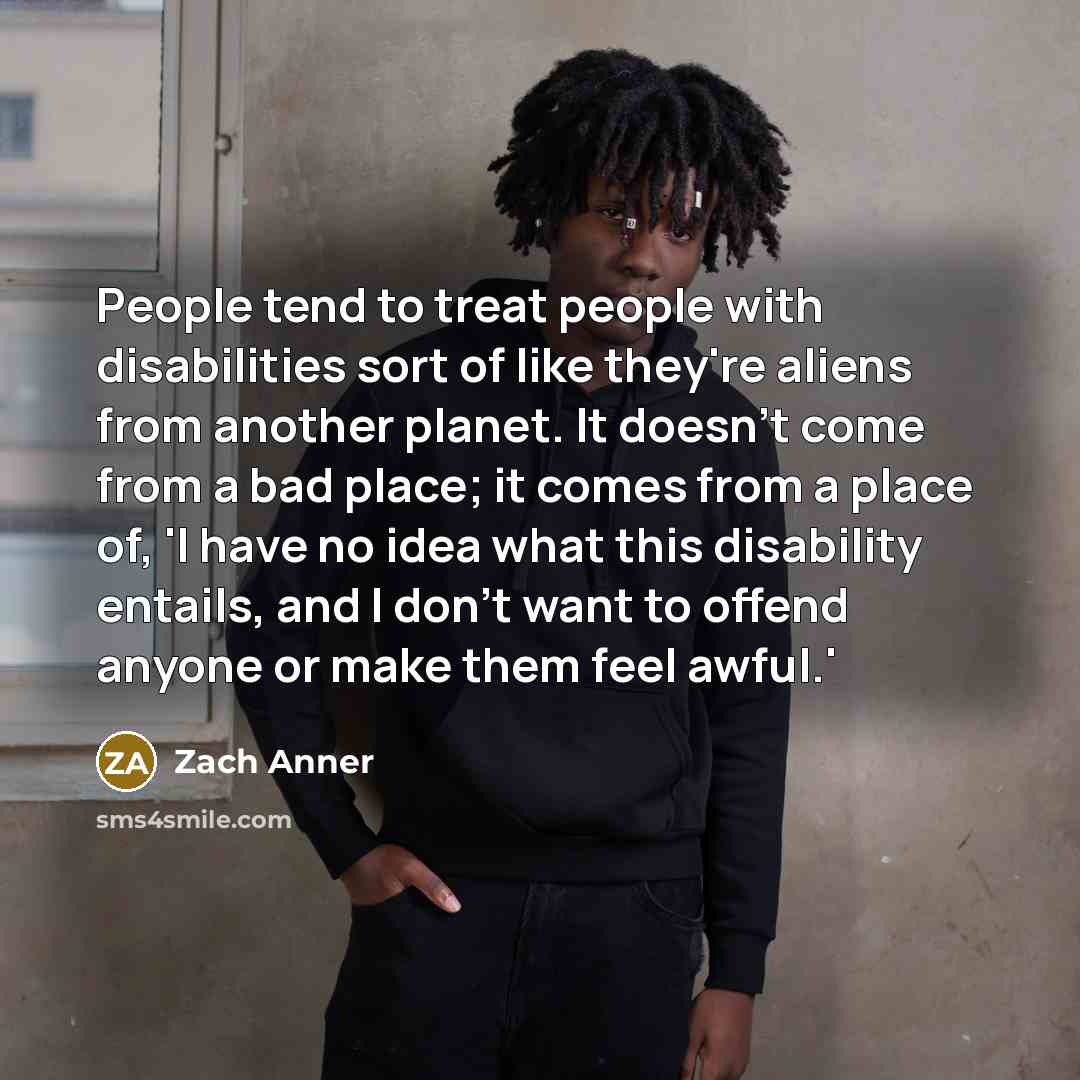 “People tend to treat people with disabilities sort of like…” quote by Zach Anner