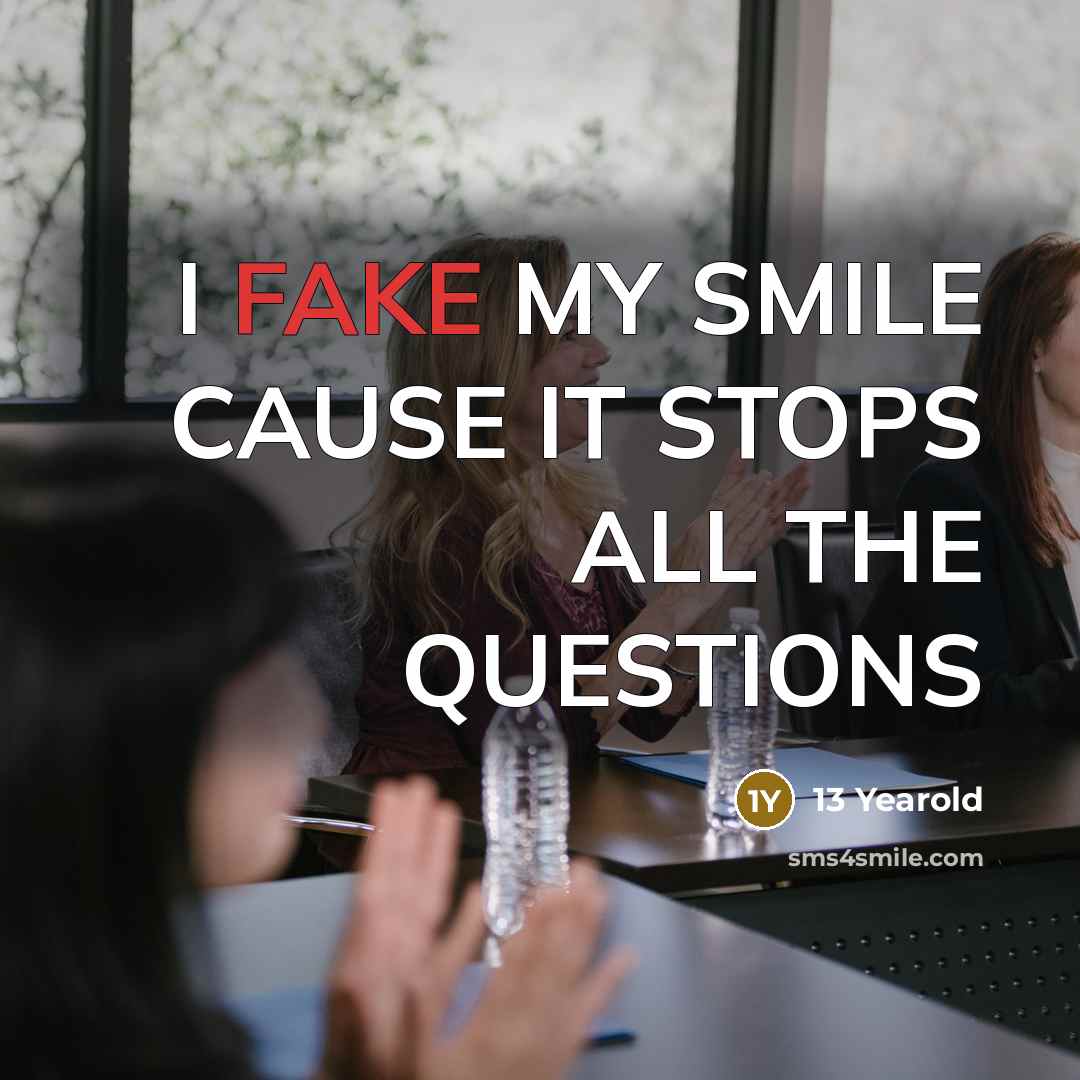 “I FAKE MY SMILE CAUSE IT STOPS ALL THE QUESTIONS…” quote by 13 Yearold