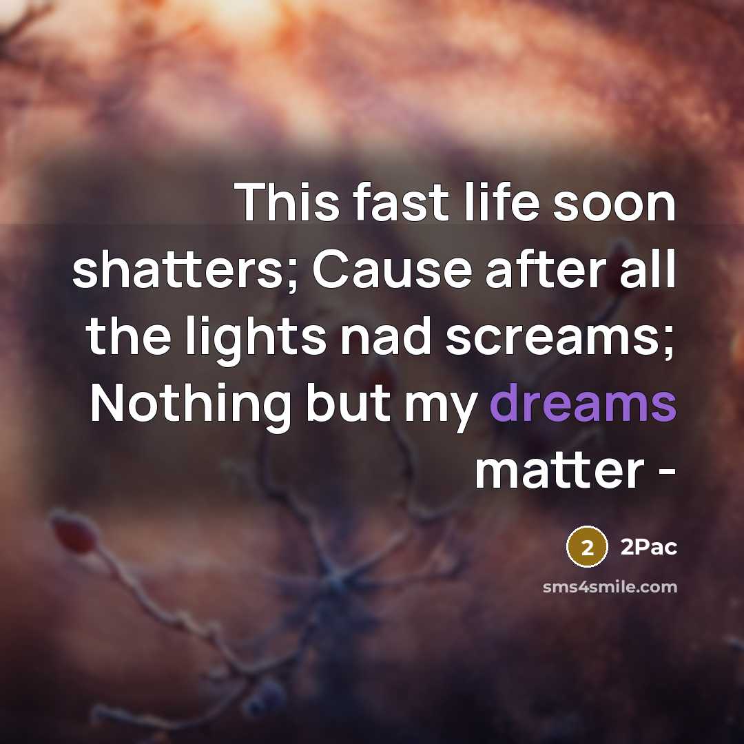 “This fast life soon shatters; Cause after all the lights…” quote by 2pac