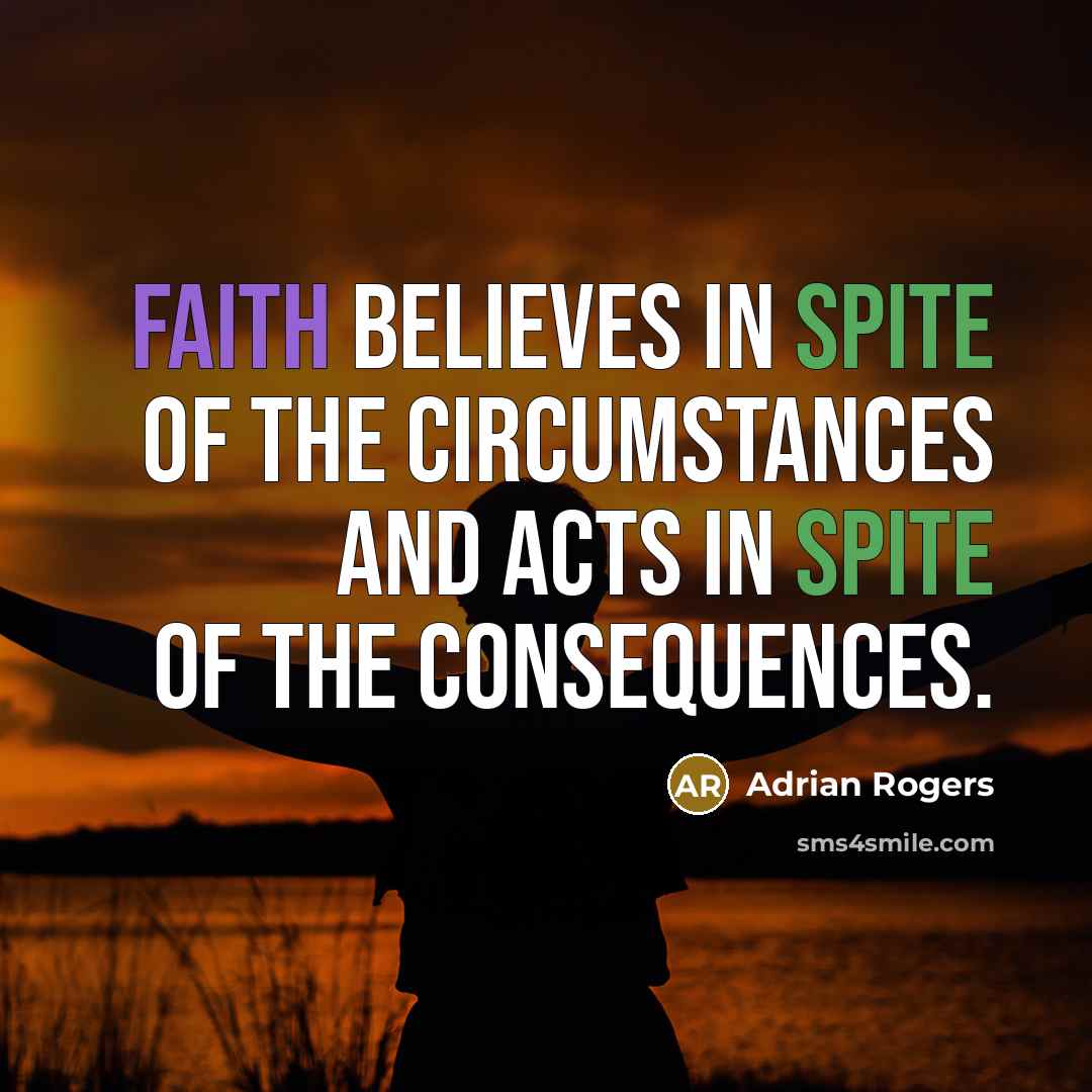 “Faith believes in spite of the circumstances and acts in…” quote by Adrian Rogers