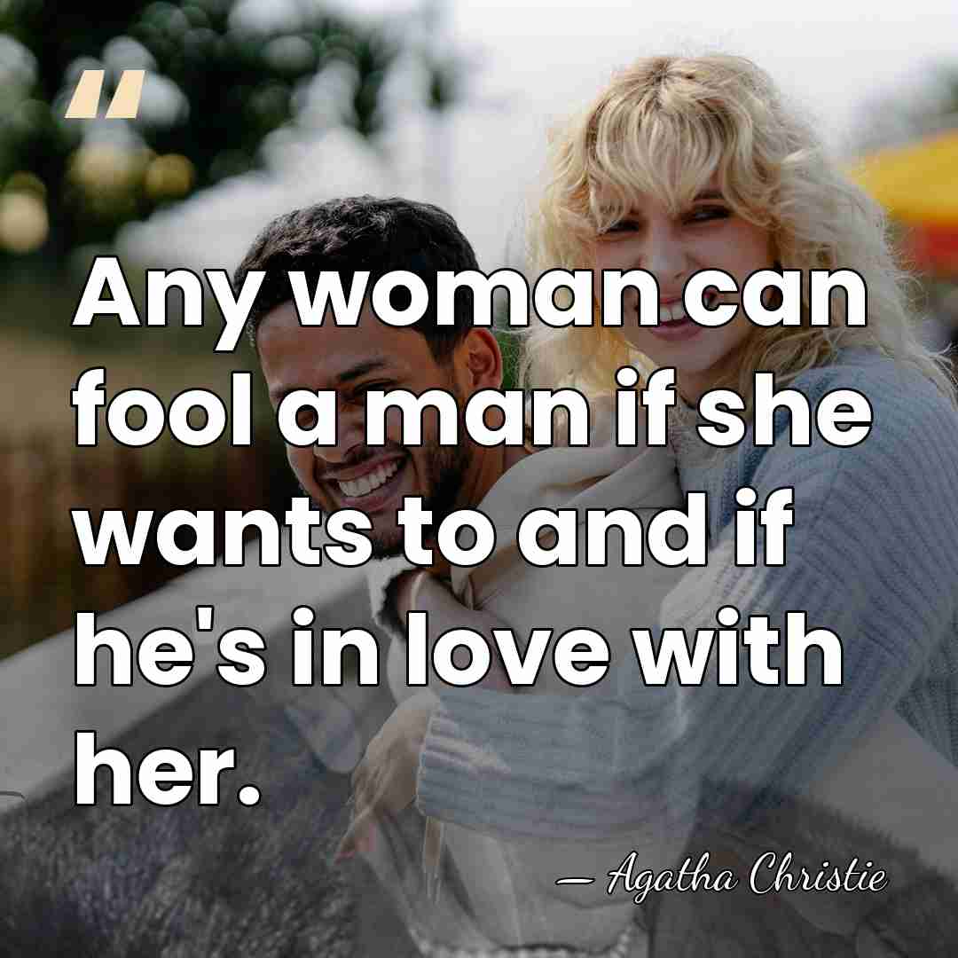 Any woman can fool a man if she wants to and if&hellip; - Agatha Christie