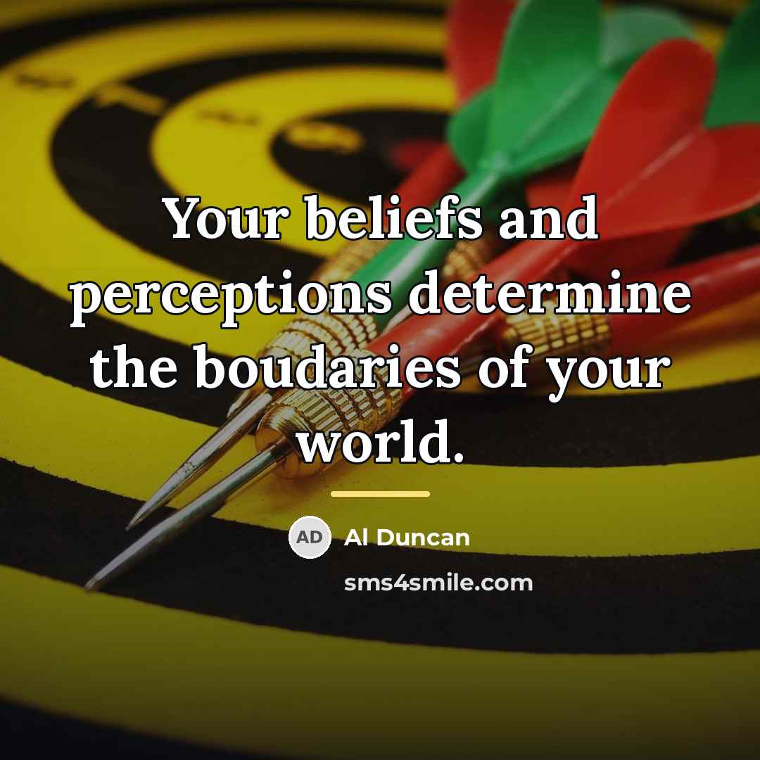 “Your beliefs and perceptions determine the boudaries of your world.…” quote by Al Duncan