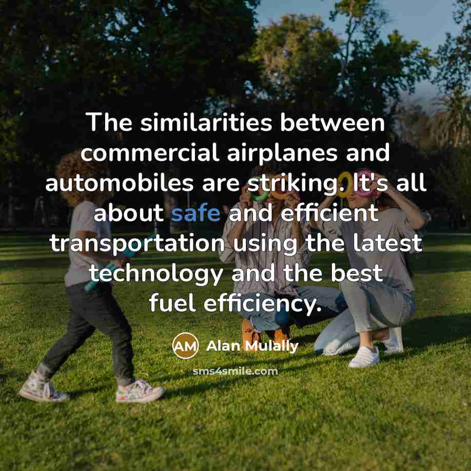 “The similarities between commercial airplanes and automobiles are striking. It's…” quote by Alan Mulally