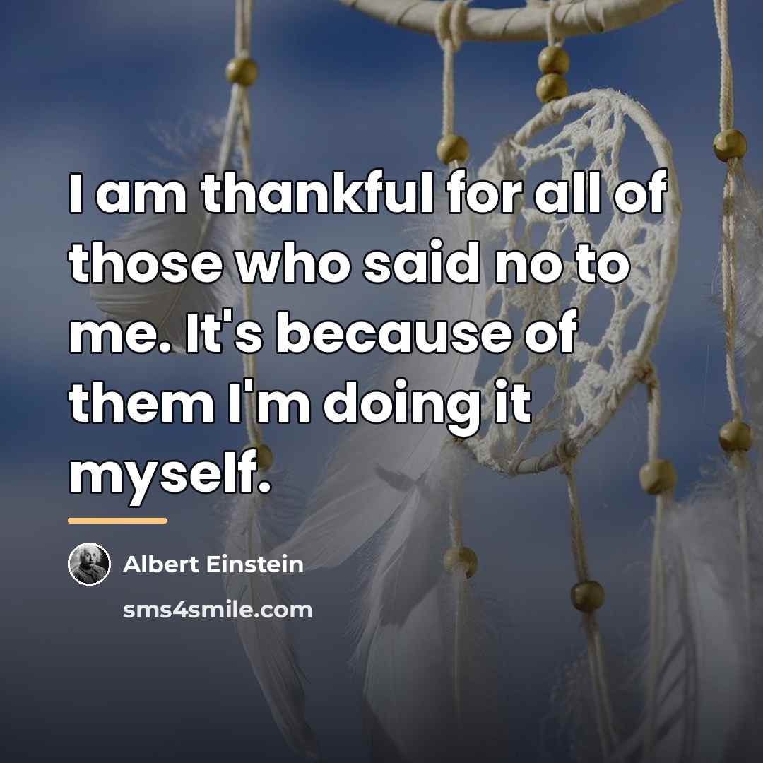 “I am thankful for all of those who said no…” quote by Albert Einstein