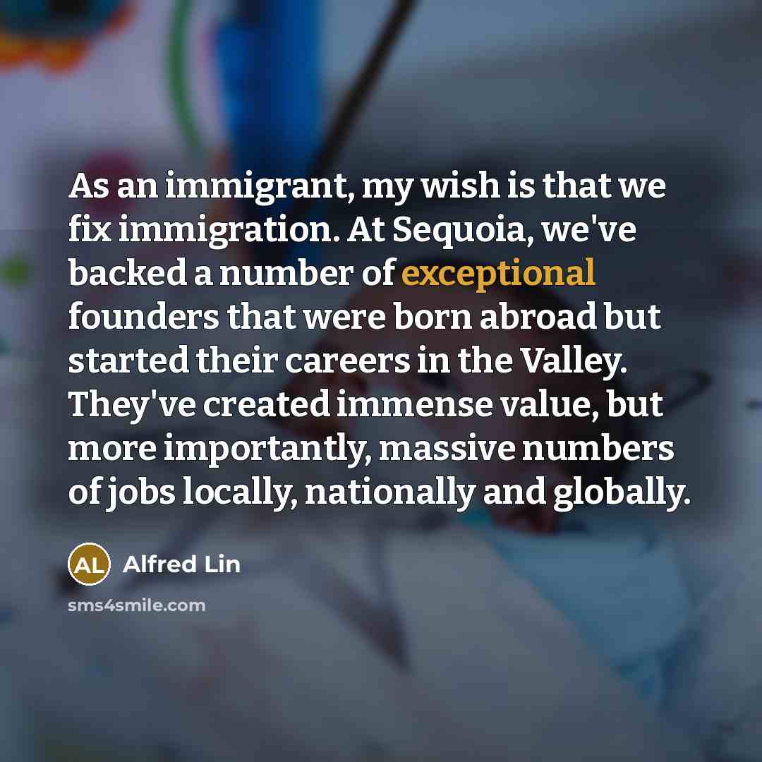 “As an immigrant, my wish is that we fix immigration.…” quote by Alfred Lin