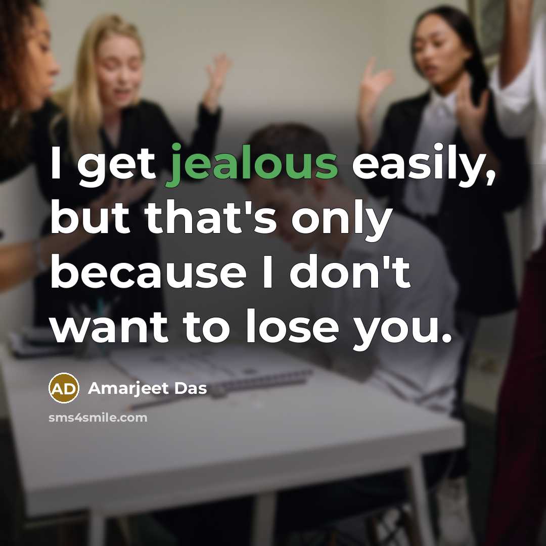 “I get jealous easily, but that's only because I don't…” quote by Amarjeet Das