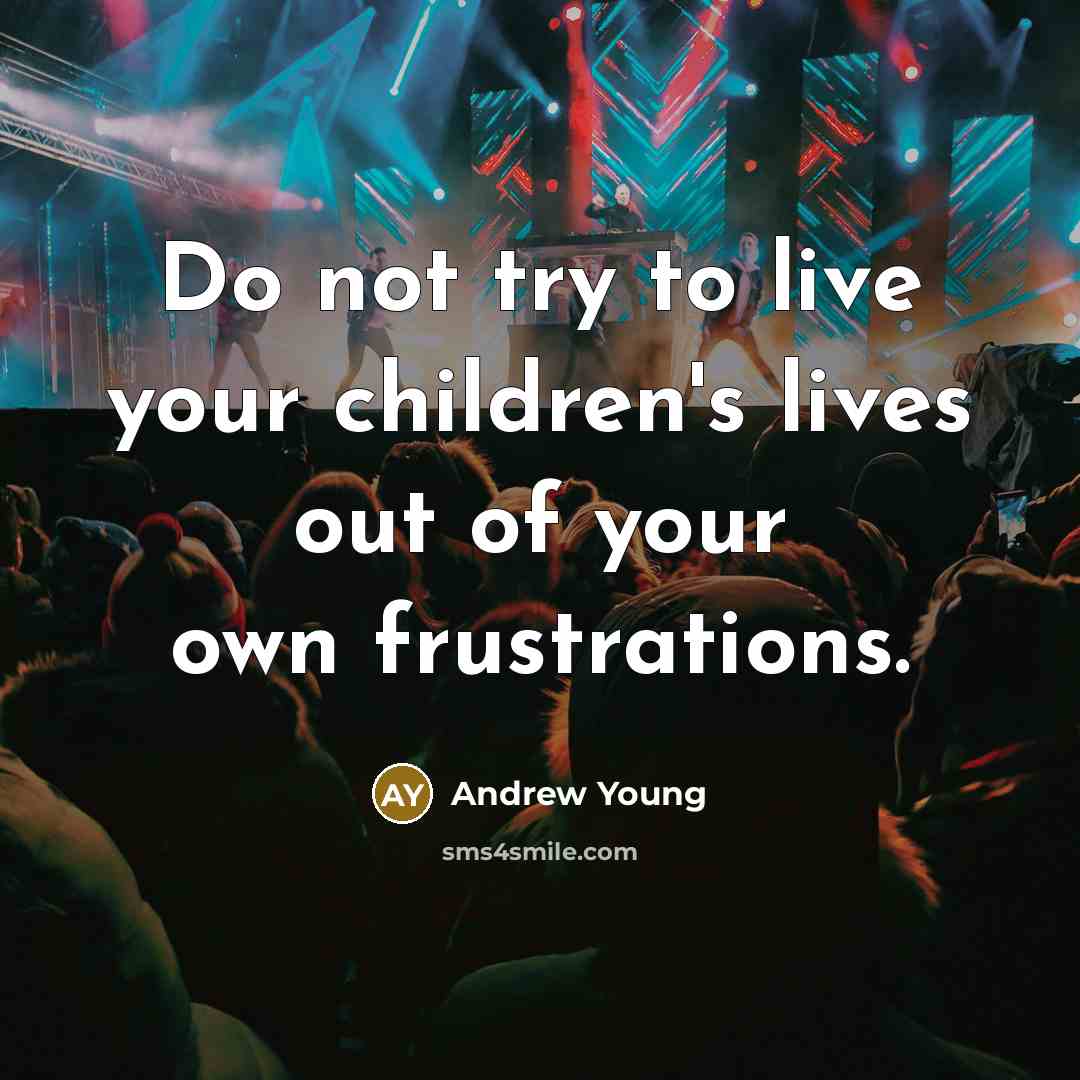 “Do not try to live your children's lives out of…” quote by Andrew Young