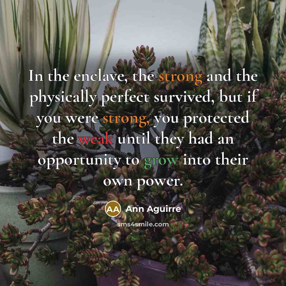 “In the enclave, the strong and the physically perfect survived,…” quote by Ann Aguirre