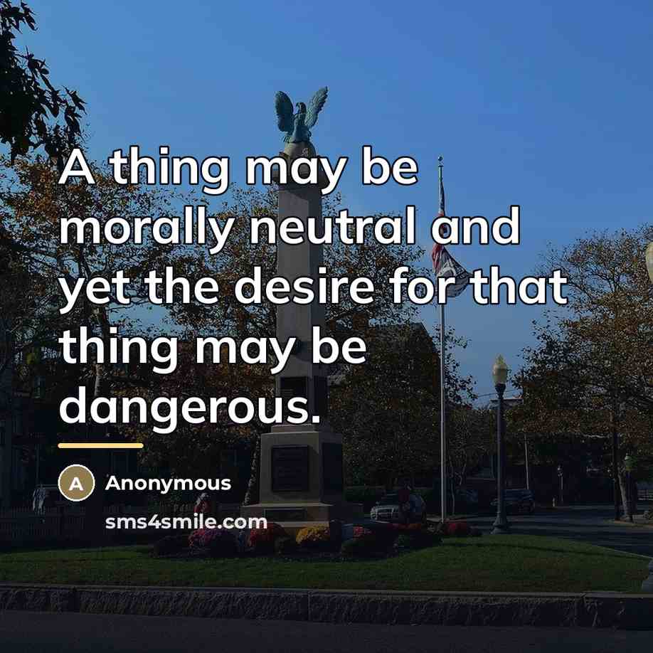 “A thing may be morally neutral and yet the desire…” quote by Anonymous