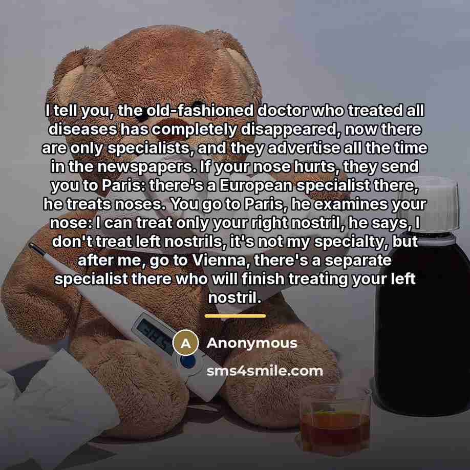 “I tell you, the old-fashioned doctor who treated all diseases…” quote by Anonymous