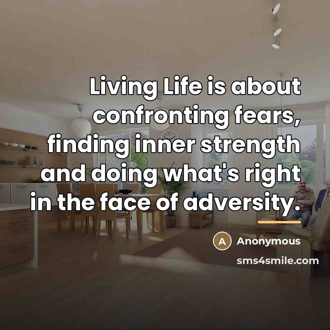 “Living Life is about confronting fears, finding inner strength and…” quote by Anonymous