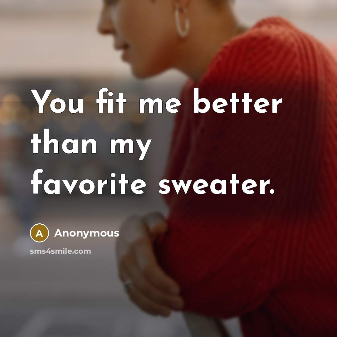 “You fit me better than my favorite sweater.…” quote by Anonymous
