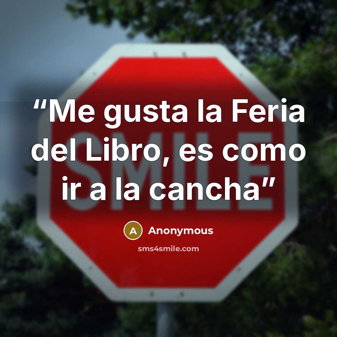 “Me gusta la Feria del Libro, es como ir a la cancha” quote by Anonymous