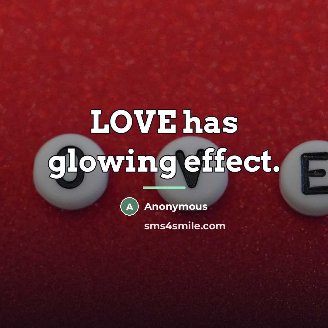 “LOVE has glowing effect.…” quote by Anonymous
