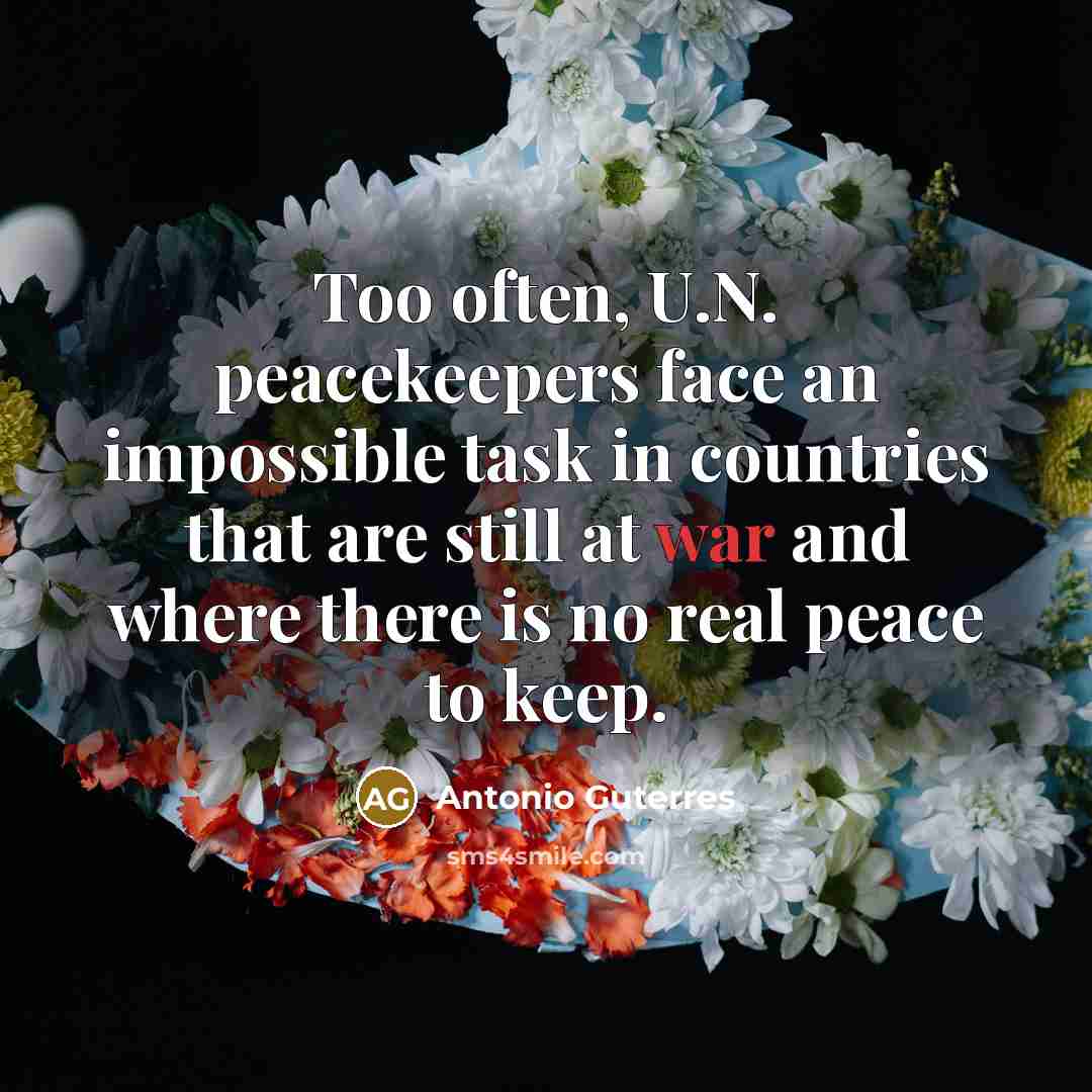 “Too often, U.N. peacekeepers face an impossible task in countries…” quote by Antonio Guterres