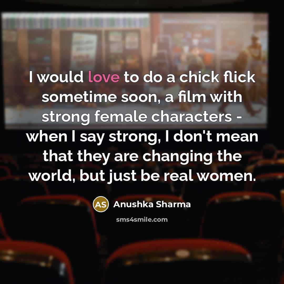 “I would love to do a chick flick sometime soon,…” quote by Anushka Sharma
