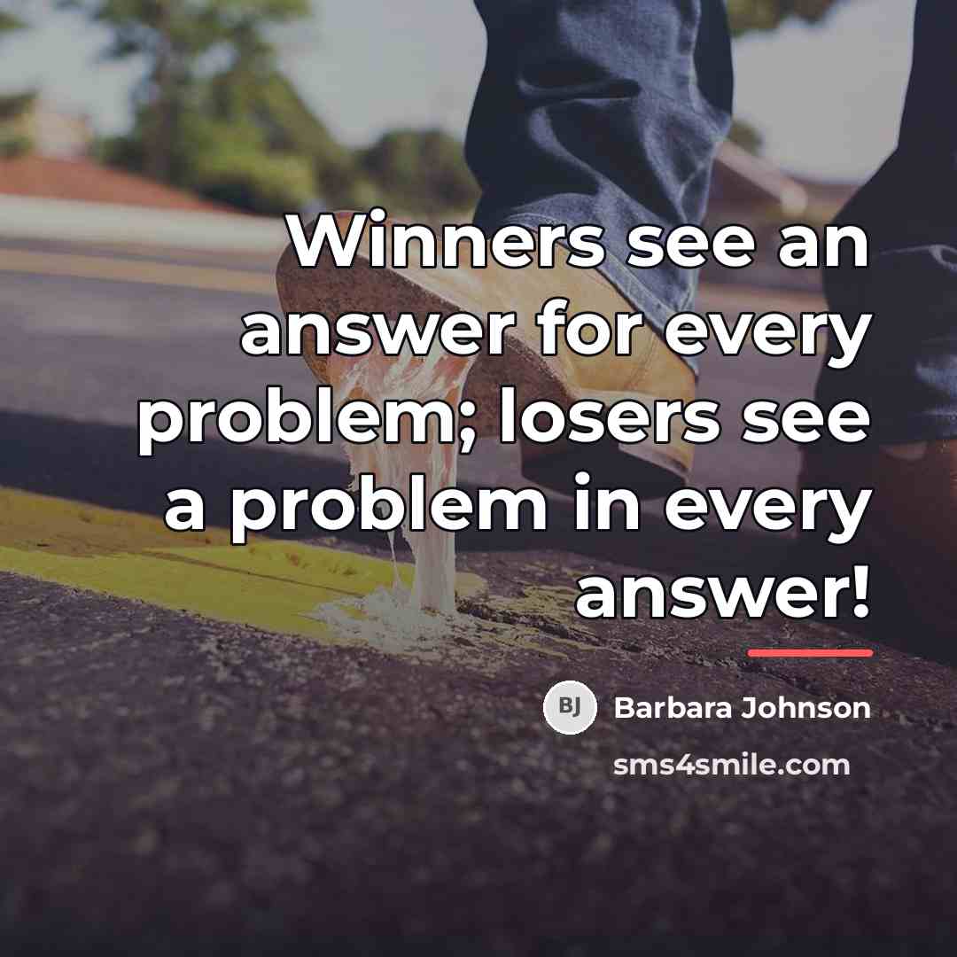 “Winners see an answer for every problem; losers see a…” quote by Barbara Johnson