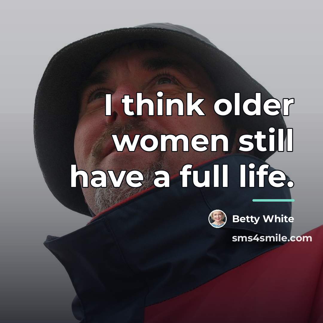 “I think older women still have a full life.…” quote by Betty White