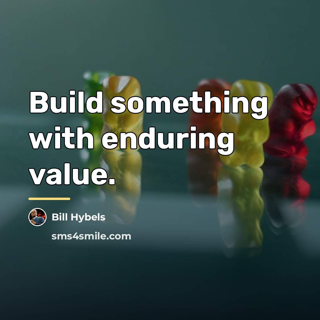 “Build something with enduring value.…” quote by Bill Hybels