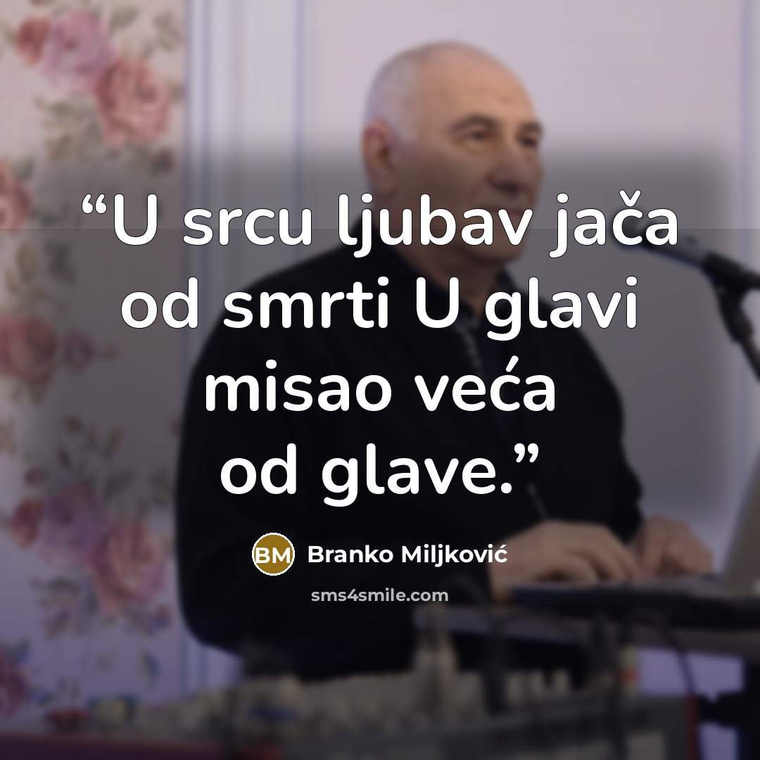 “U srcu ljubav jača od smrti U glavi misao veća od glave.” quote by Branko Miljković