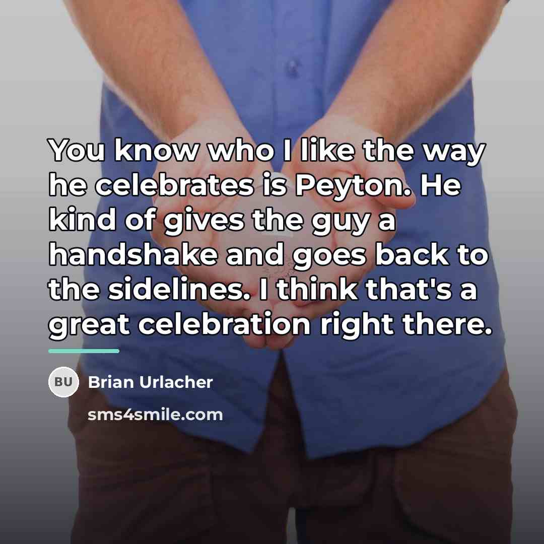 “You know who I like the way he celebrates is…” quote by Brian Urlacher