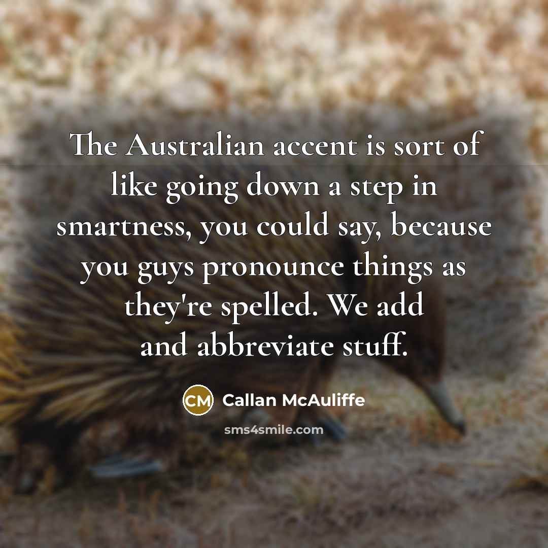 “The Australian accent is sort of like going down a…” quote by Callan McAuliffe