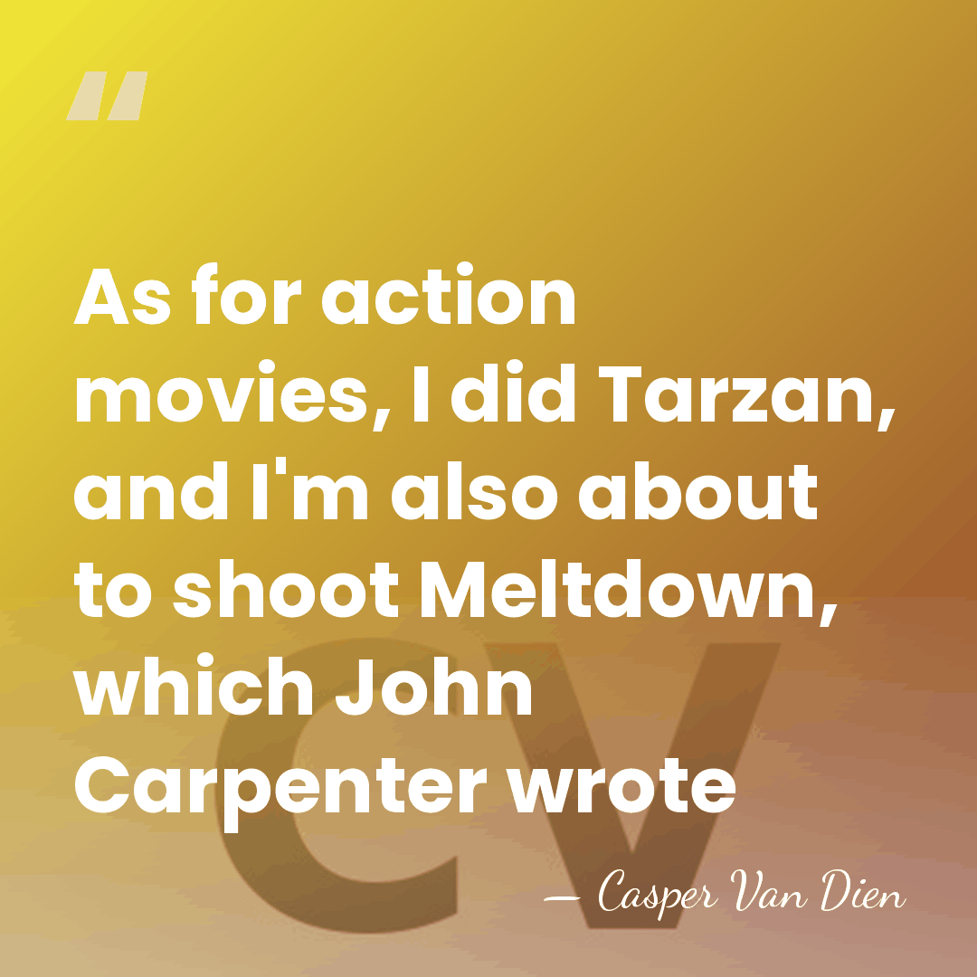 As for action movies, I did Tarzan, and I'm also about to&hellip; - Casper Van Dien