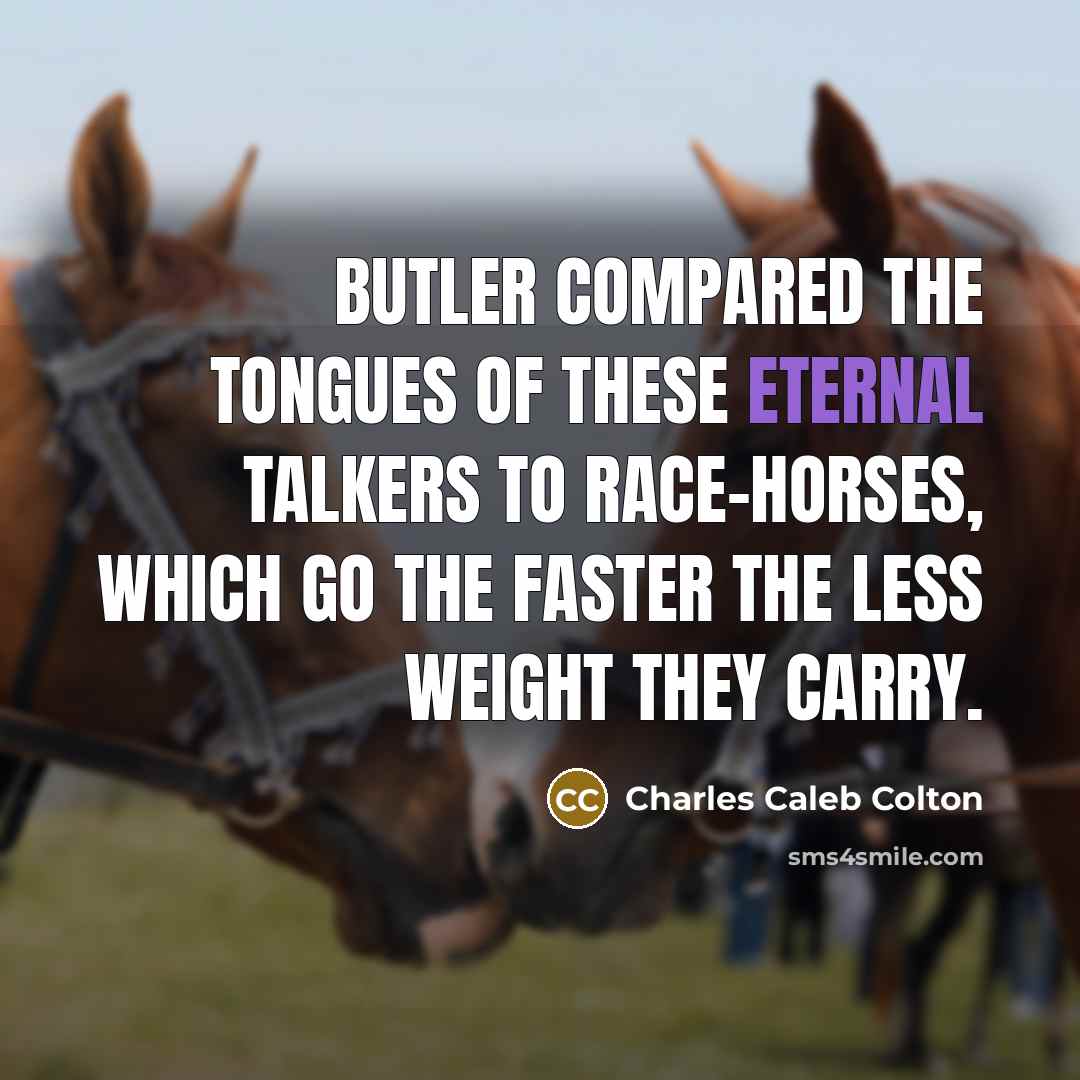 “Butler compared the tongues of these eternal talkers to race-horses,…” quote by Charles Caleb Colton