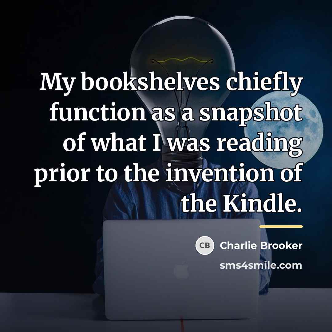 “My bookshelves chiefly function as a snapshot of what I…” quote by Charlie Brooker
