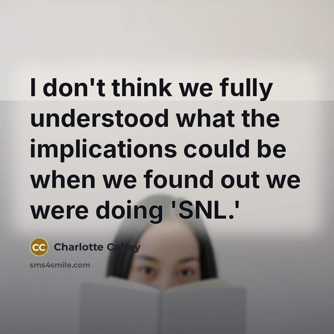 “I don't think we fully understood what the implications could…” quote by Charlotte Caffey