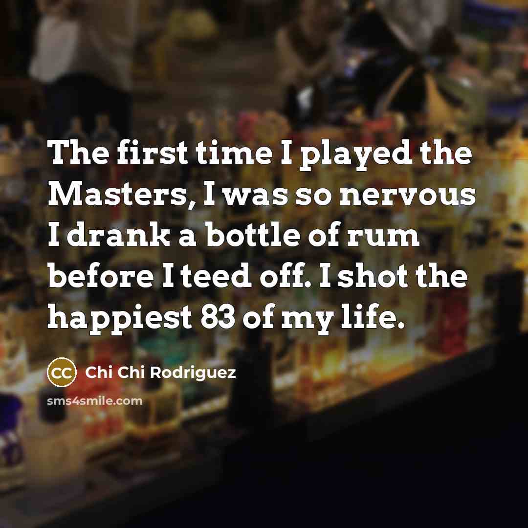 “The first time I played the Masters, I was so…” quote by Chi Chi Rodriguez