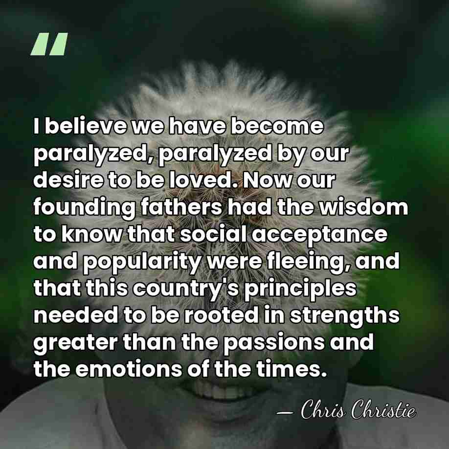 I believe we have become paralyzed, paralyzed by our desire to be&hellip; - Chris Christie