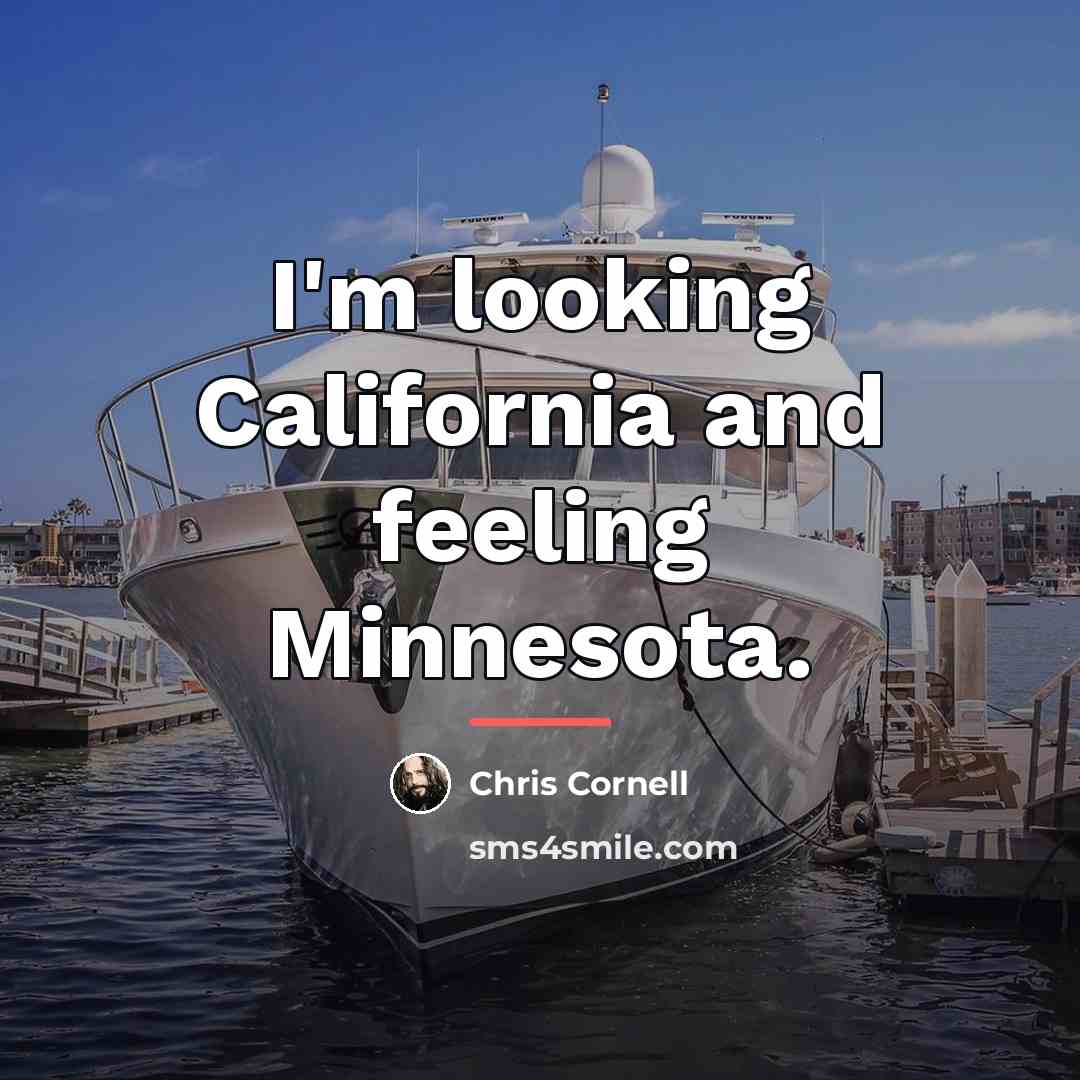 “I'm looking California and feeling Minnesota.…” quote by Chris Cornell