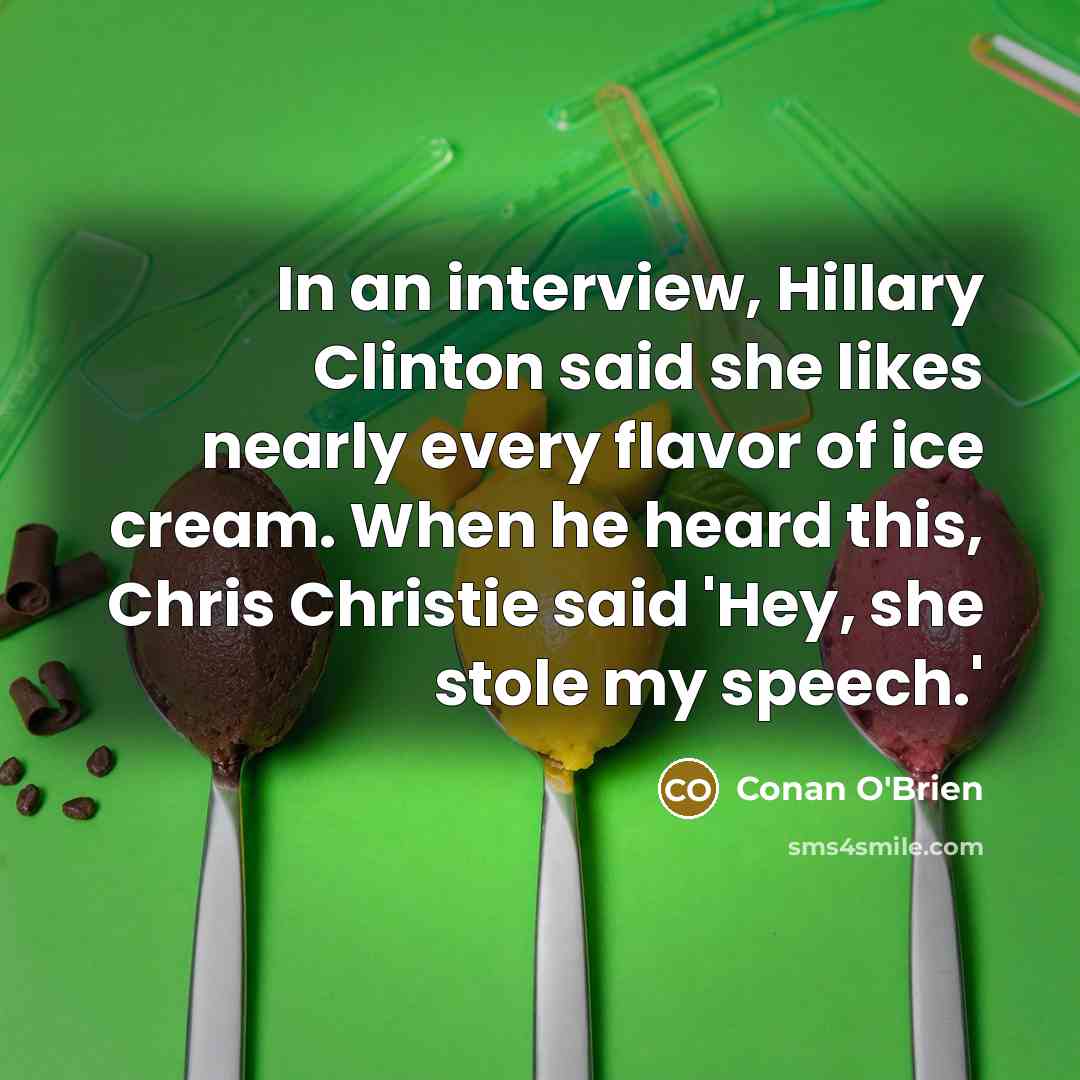 “In an interview, Hillary Clinton said she likes nearly every…” quote by Conan O'Brien