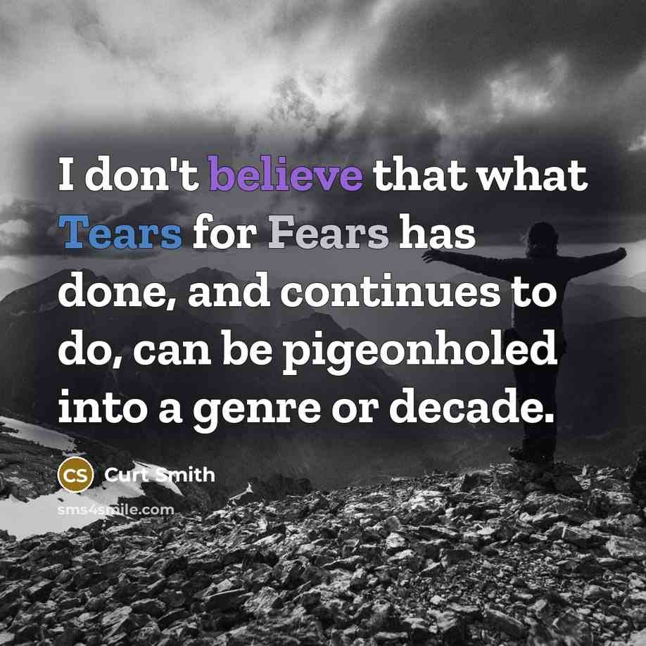 “I don't believe that what Tears for Fears has done,…” quote by Curt Smith
