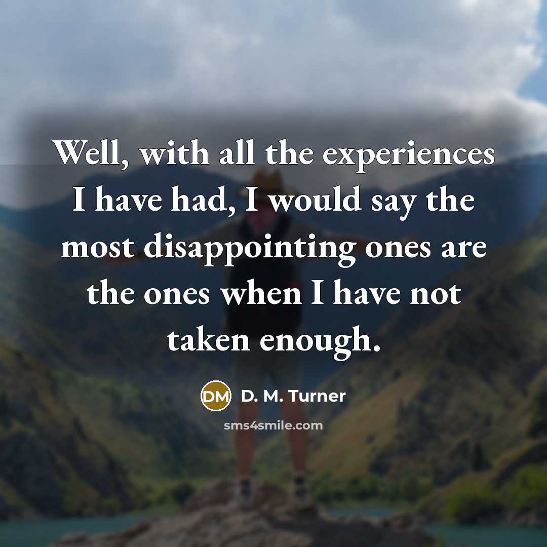“Well, with all the experiences I have had, I would…” quote by D. M. Turner