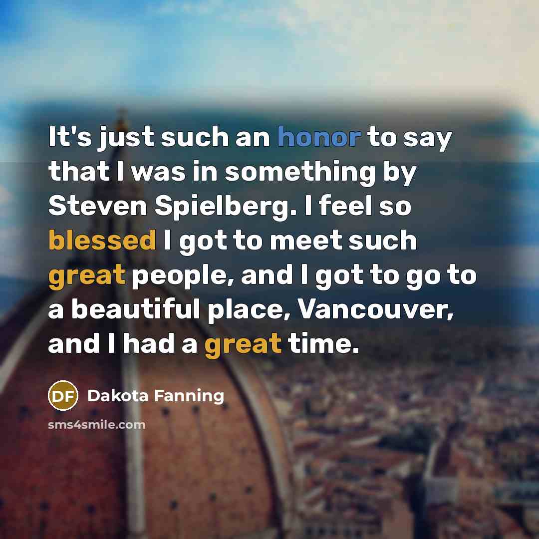 “It's just such an honor to say that I was…” quote by Dakota Fanning